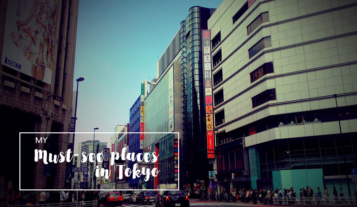 My must-see places in Tokyo, Japan