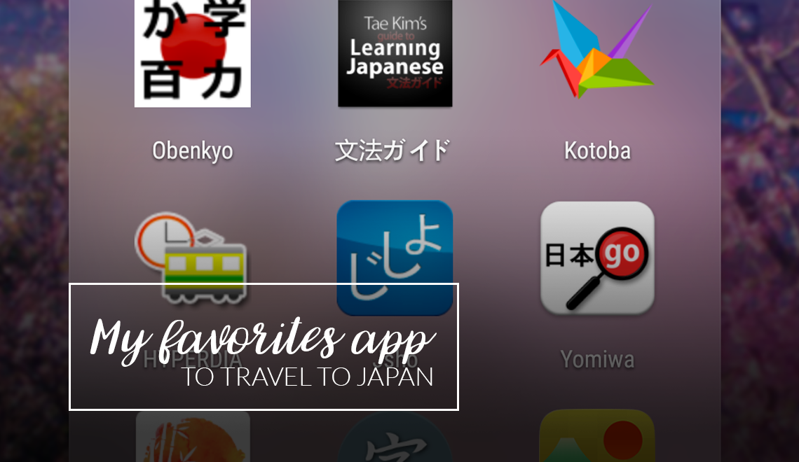 My favourite apps android and iOs to travel to Japan